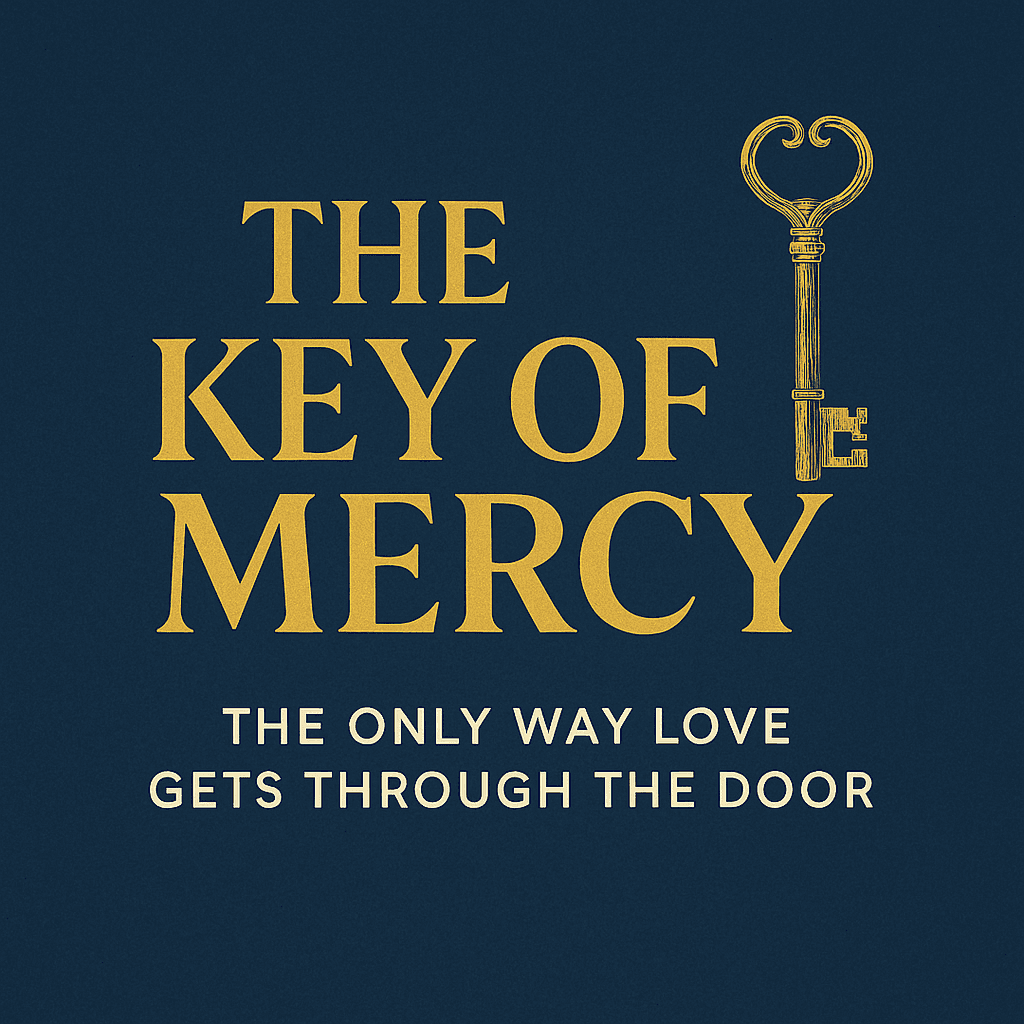 The Key of Mercy & The Only Way Love Gets Through the Door