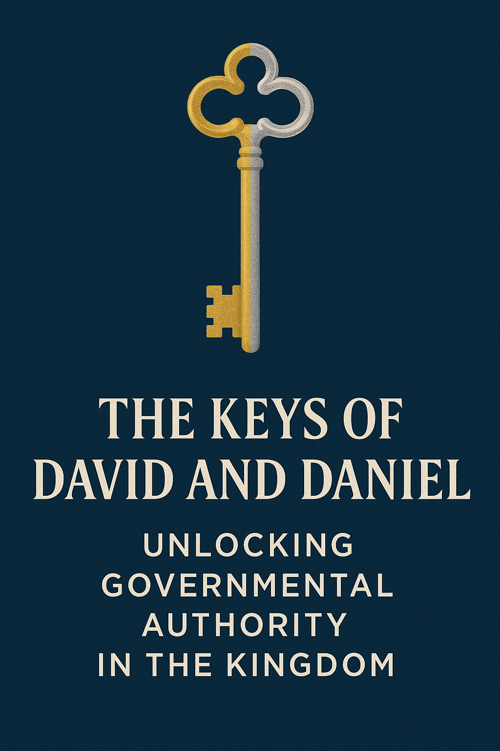 The Keys of David and Daniel: Unlocking Governmental Authority in the Kingdom