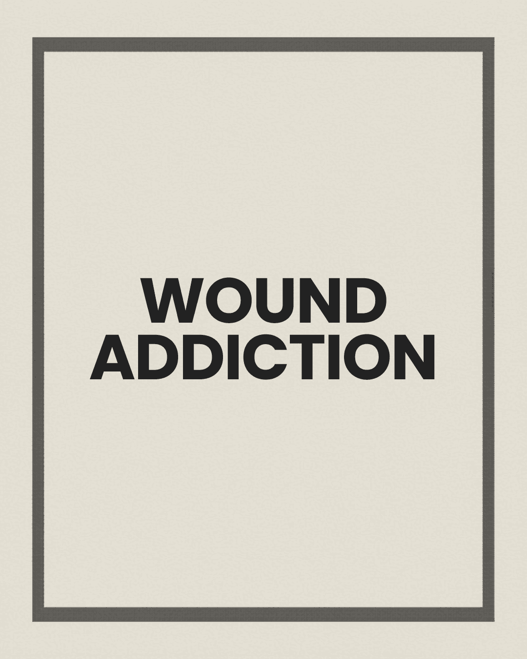 Wound Addiction